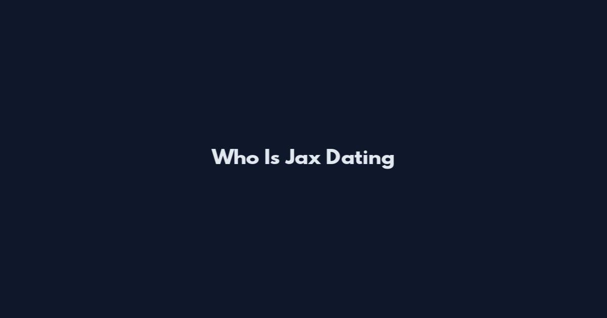 Who Is Jax Dating