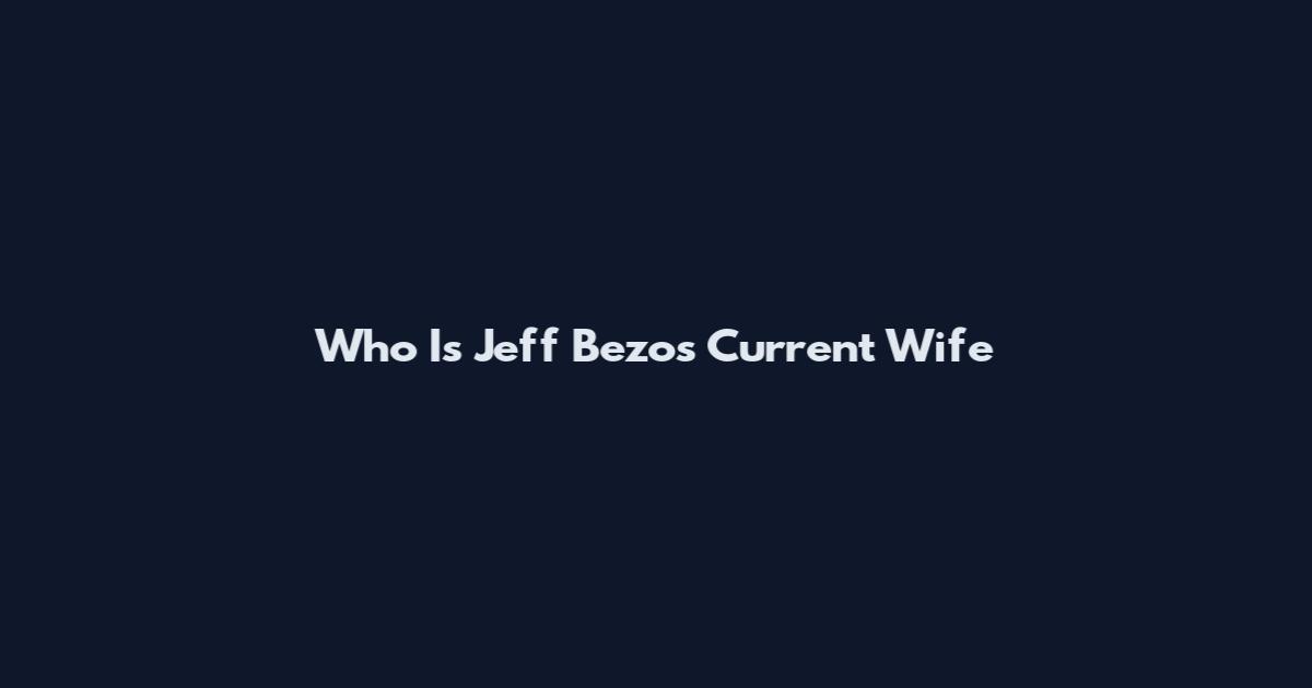 Who Is Jeff Bezos Current Wife