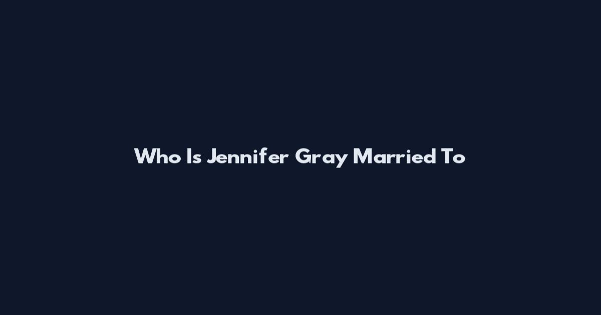 Who Is Jennifer Gray Married To
