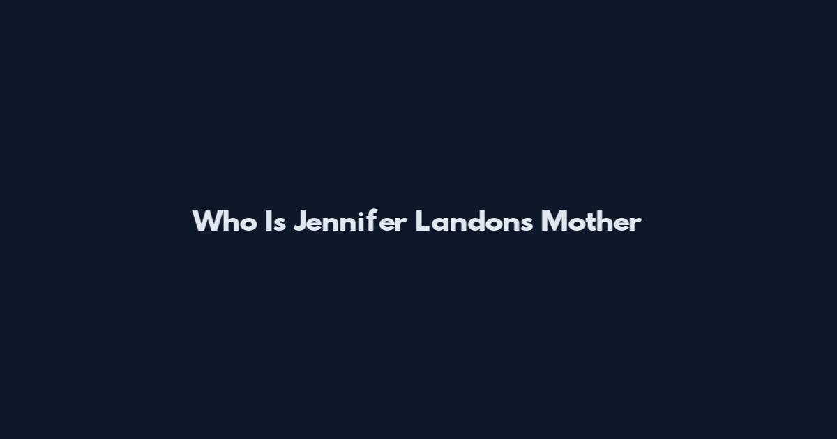 Who Is Jennifer Landon's Mother