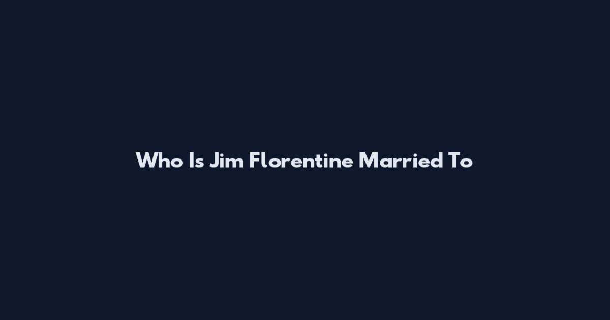 Who Is Jim Florentine Married To