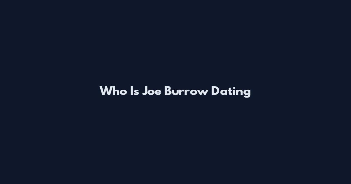 Who Is Joe Burrow Dating