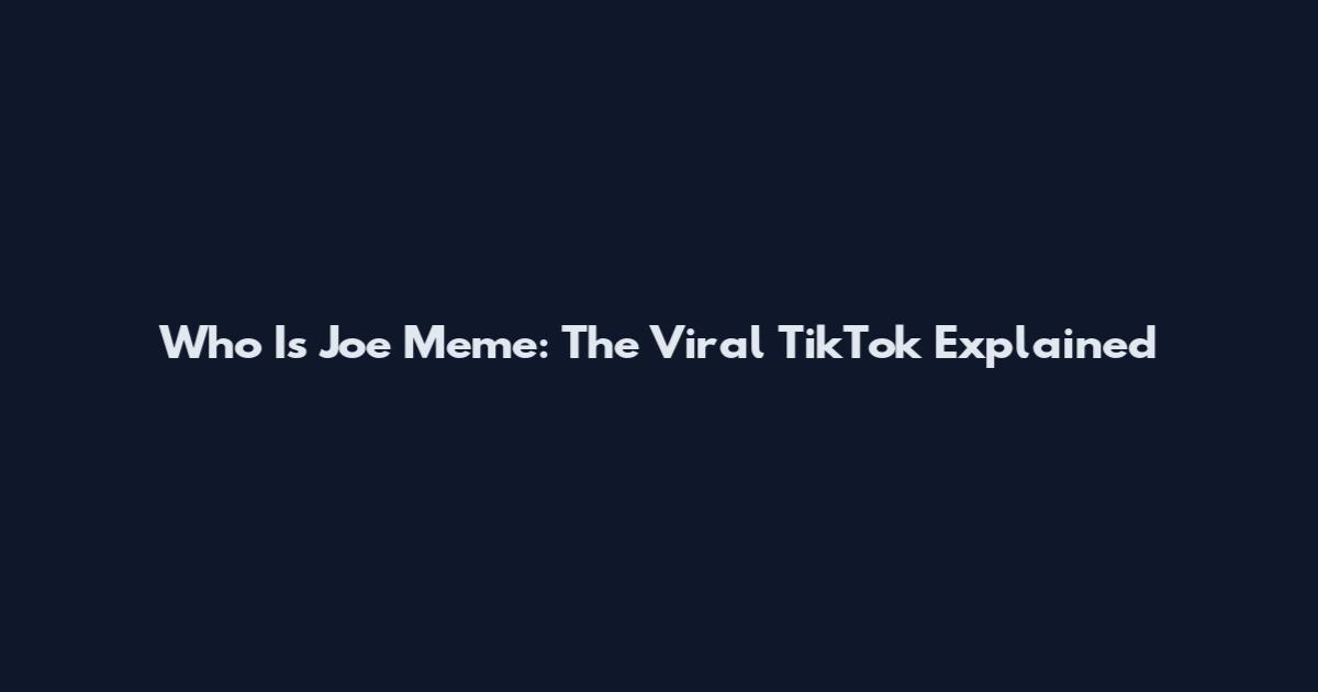 Who Is Joe Meme: The Viral TikTok Explained