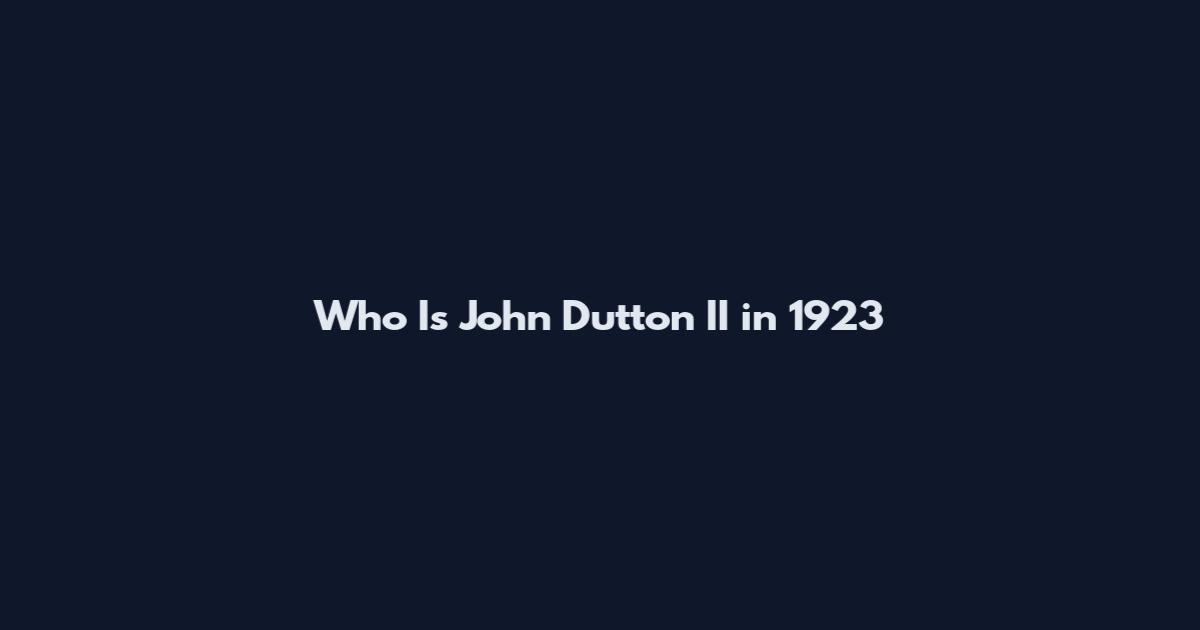 Who Is John Dutton II in 1923