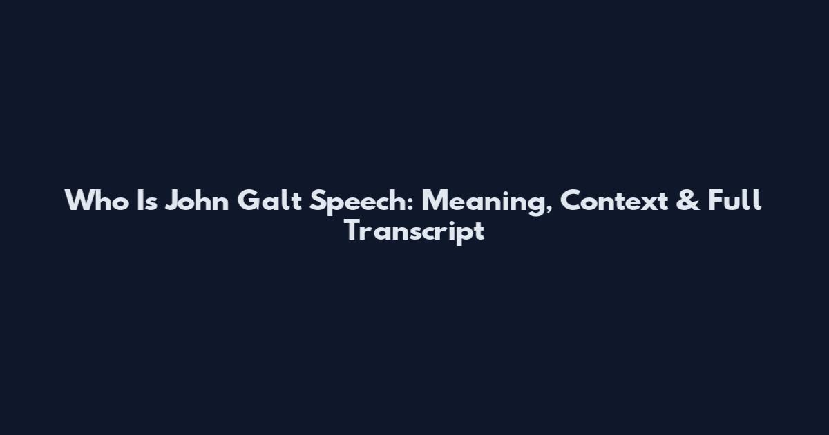 Who Is John Galt Speech: Meaning, Context & Full Transcript