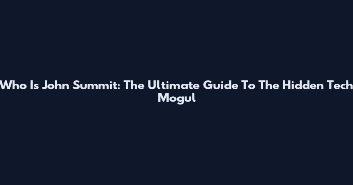 Who Is John Summit: The Ultimate Guide To The Hidden Tech Mogul