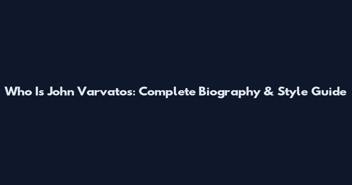 Who Is John Varvatos: Complete Biography & Style Guide