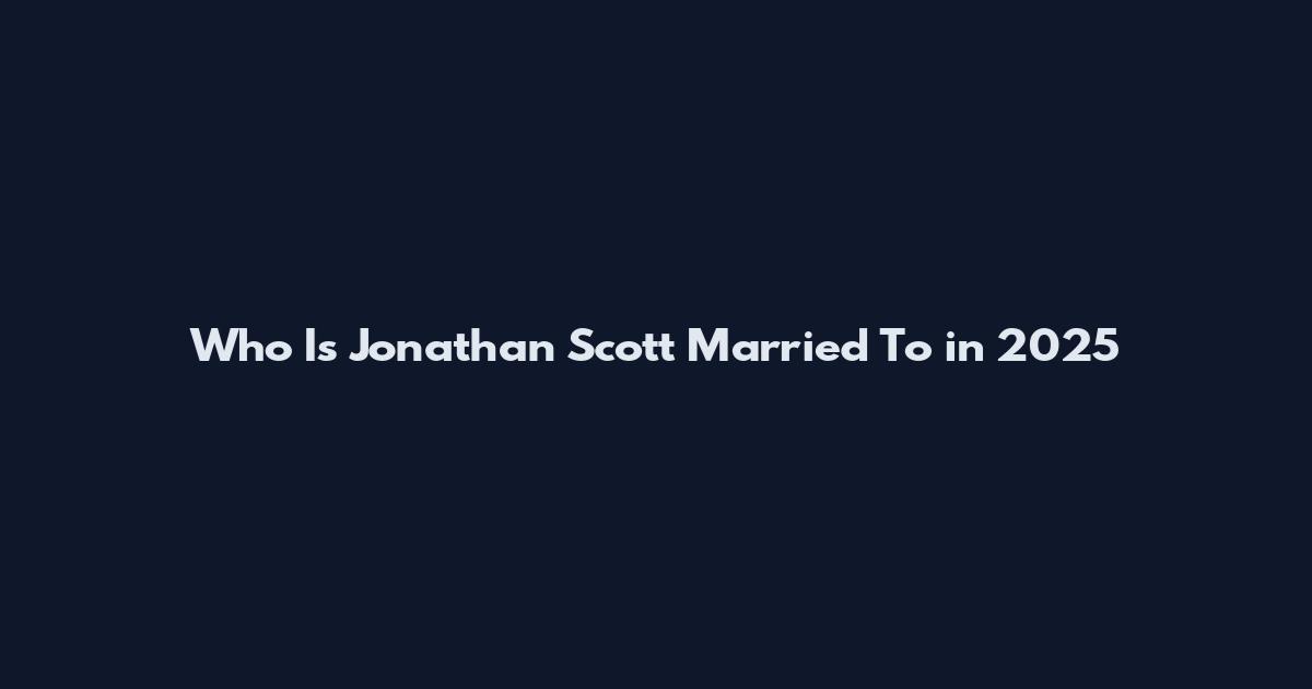 Who Is Jonathan Scott Married To in 2025