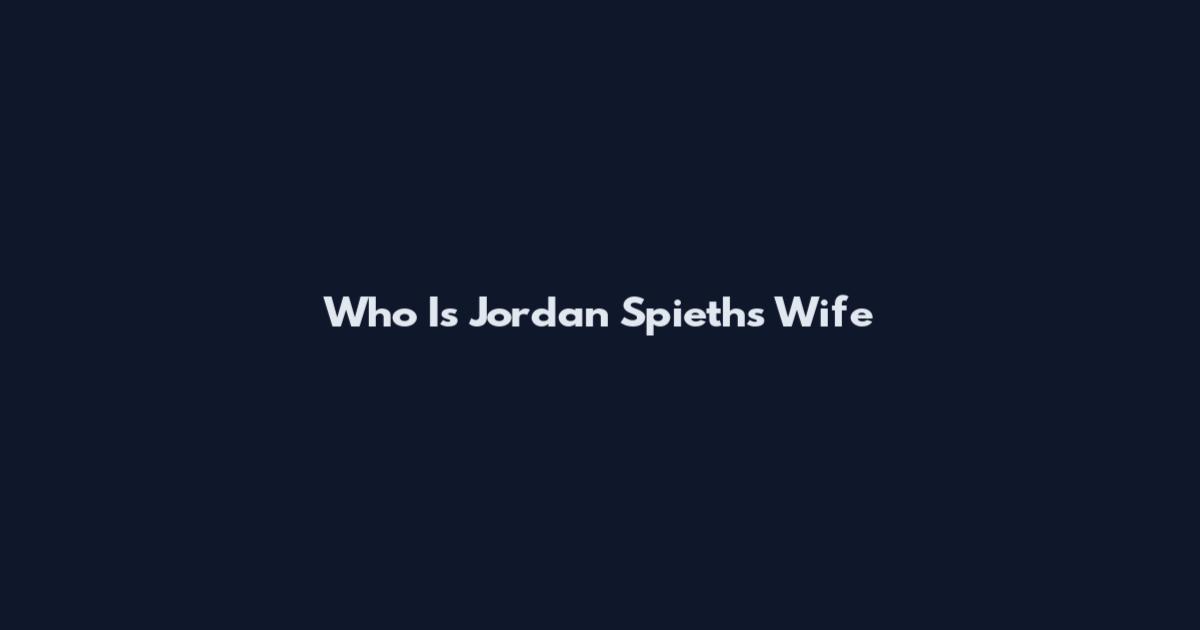 Who Is Jordan Spieth's Wife