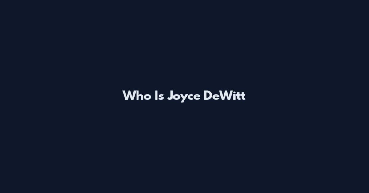 Who Is Joyce DeWitt