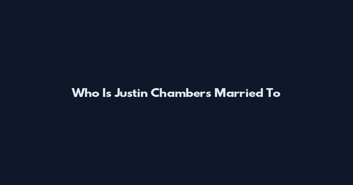 Who Is Justin Chambers Married To