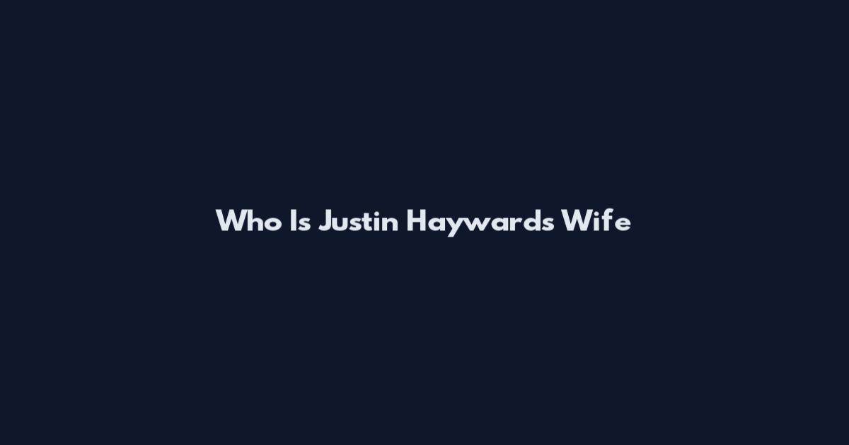 Who Is Justin Hayward's Wife