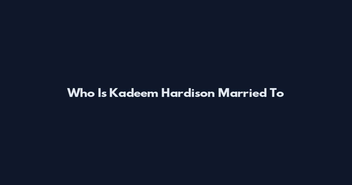 Who Is Kadeem Hardison Married To