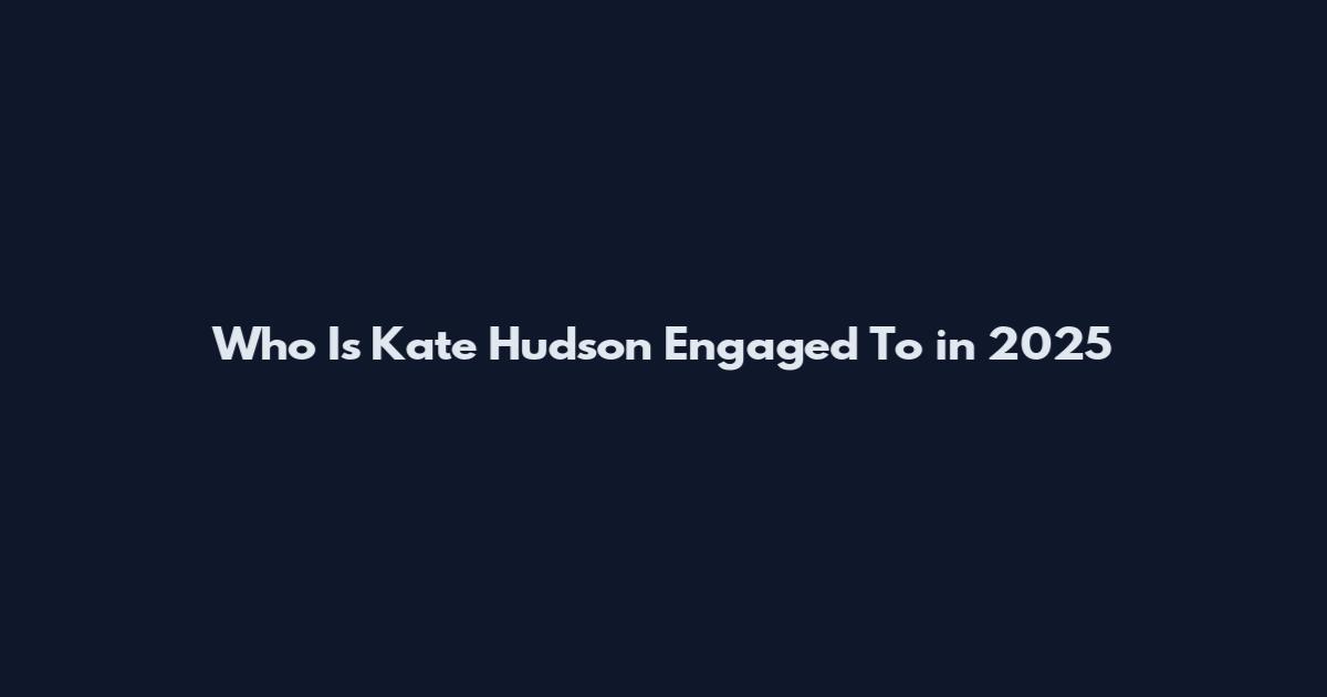 Who Is Kate Hudson Engaged To in 2025