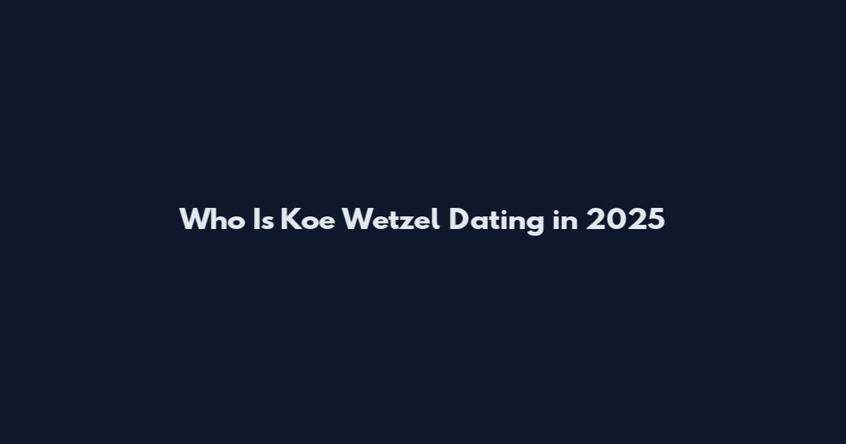 Who Is Koe Wetzel Dating in 2025