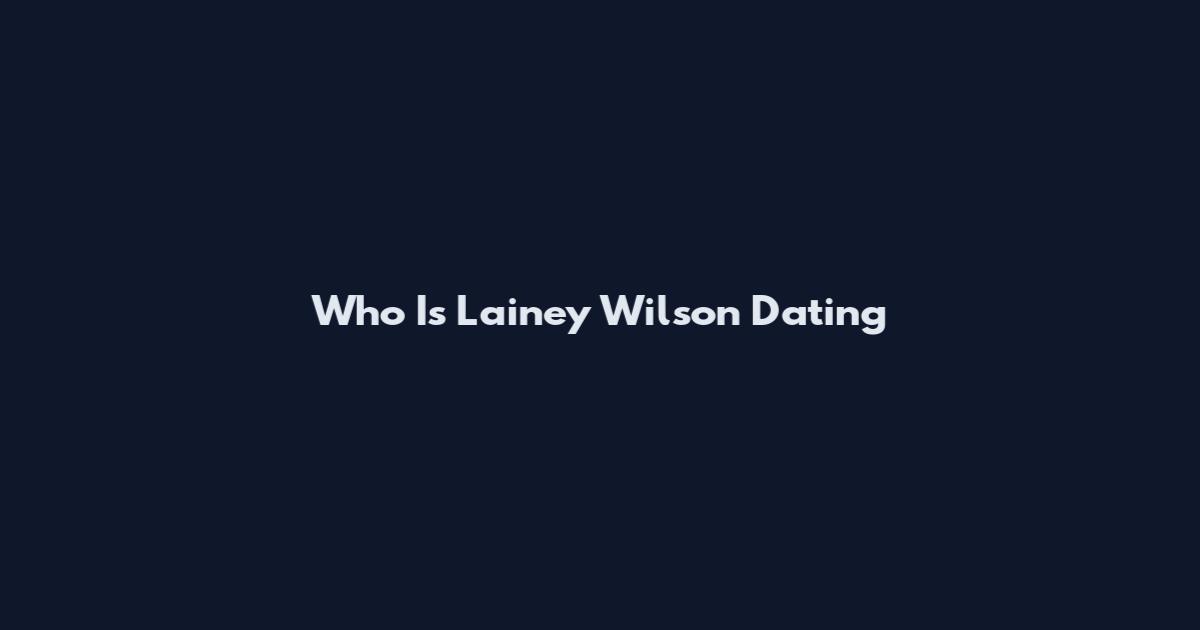 Who Is Lainey Wilson Dating
