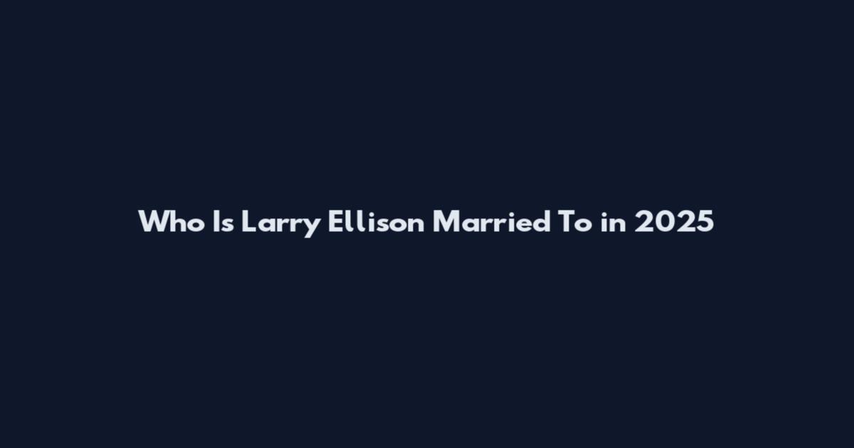 Who Is Larry Ellison Married To in 2025