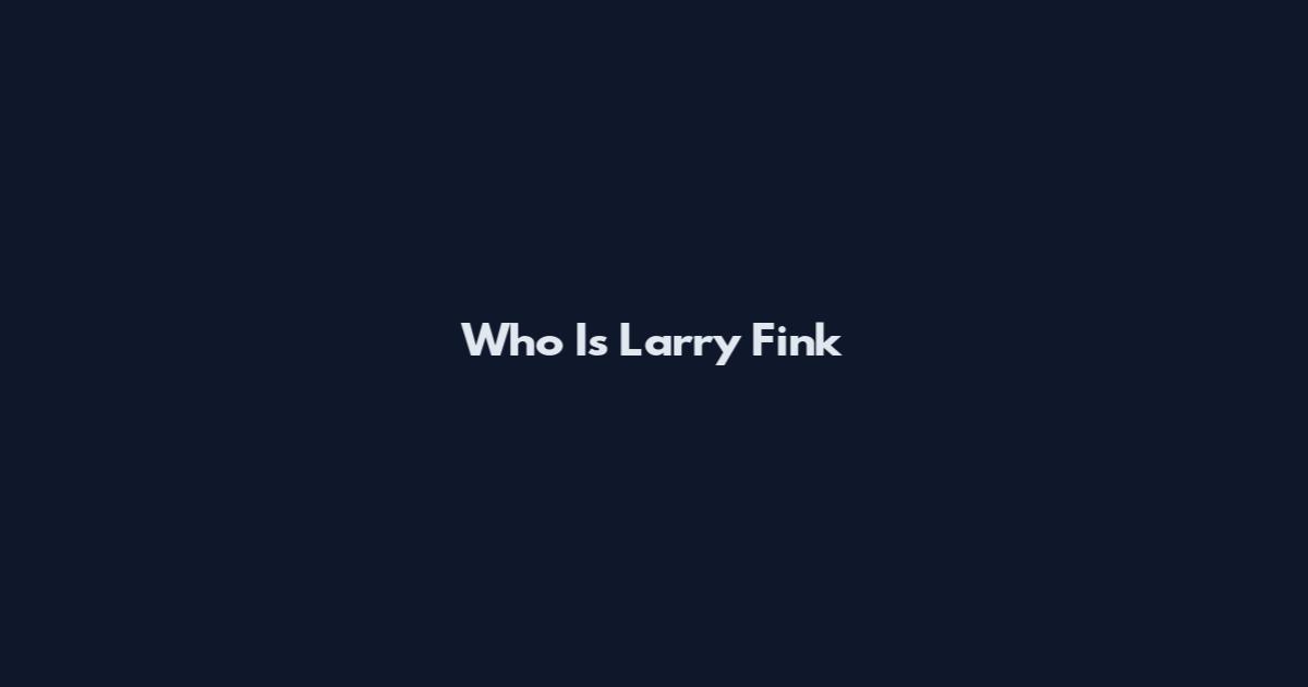 Who Is Larry Fink