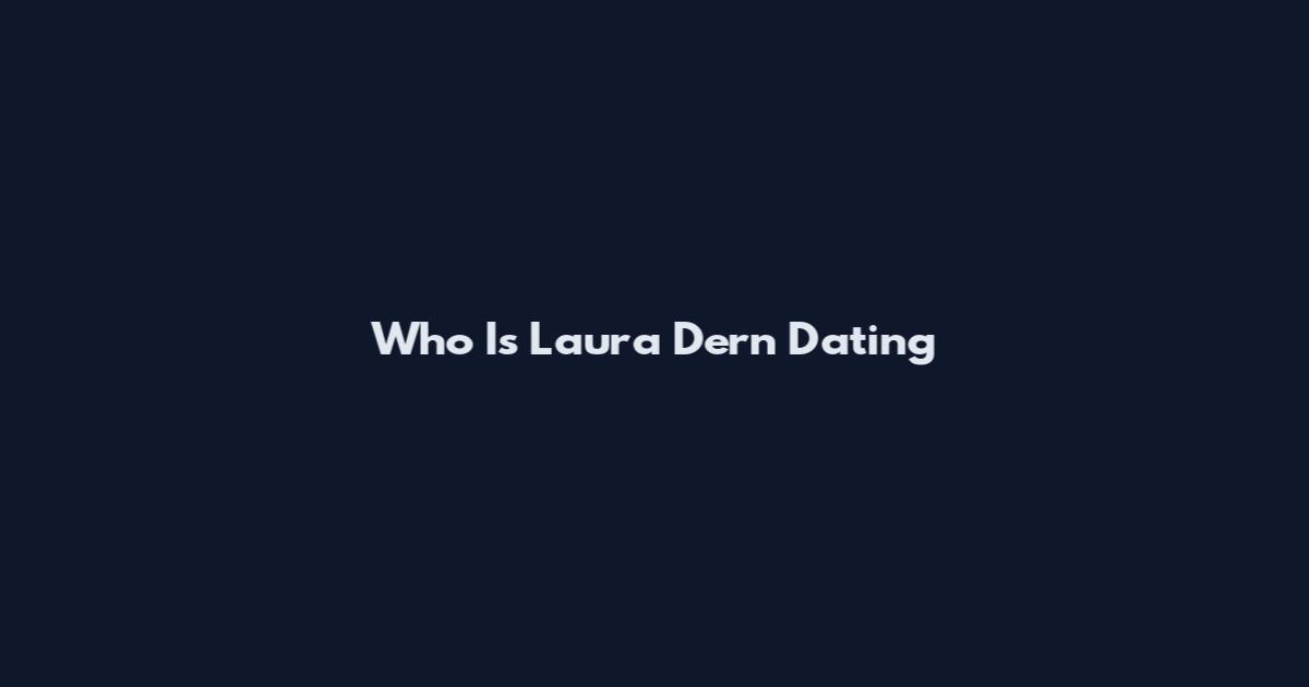Who Is Laura Dern Dating