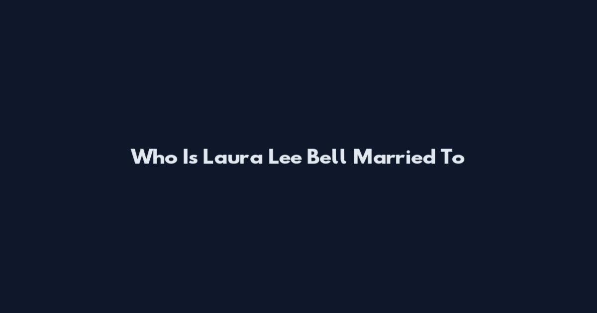 Who Is Laura Lee Bell Married To