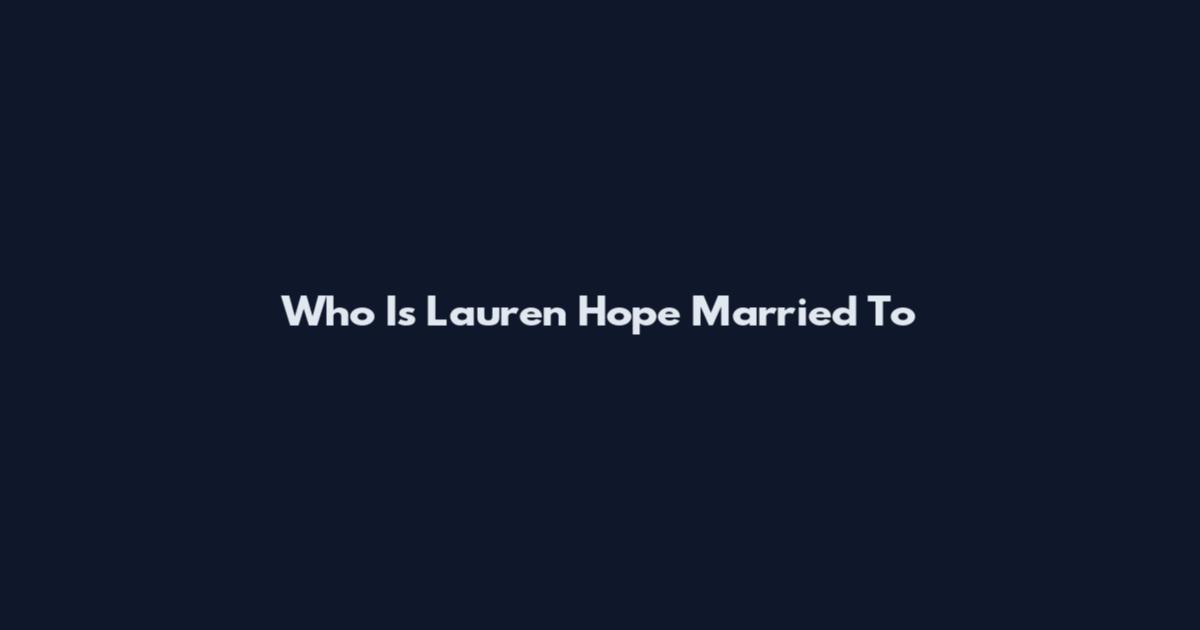 Who Is Lauren Hope Married To