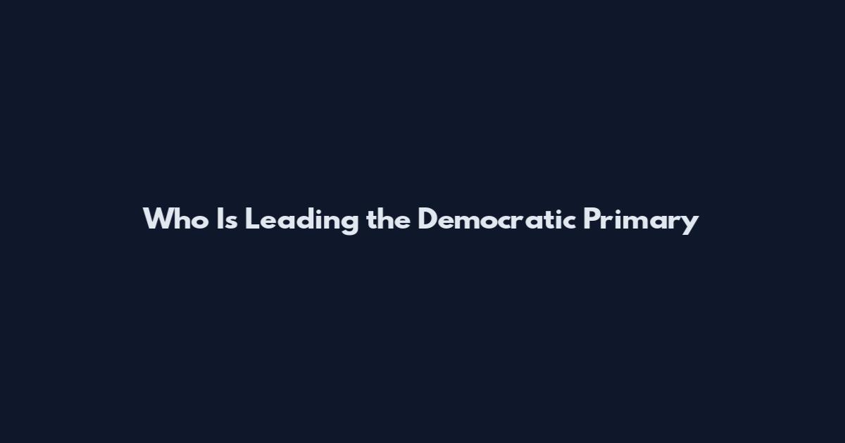 Who Is Leading the Democratic Primary