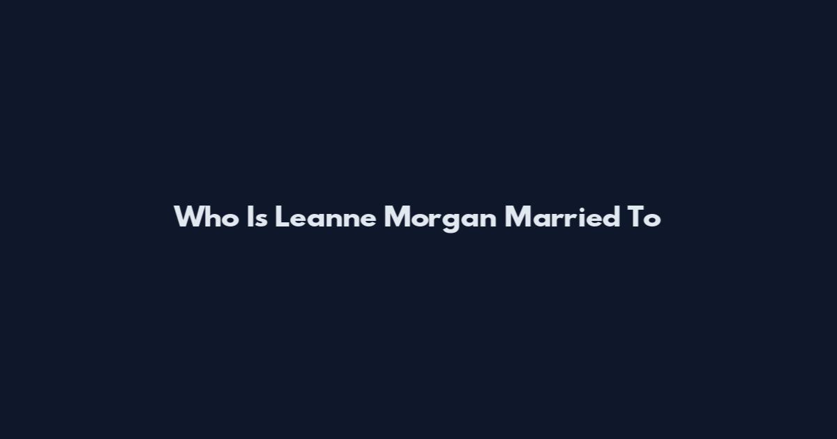 Who Is Leanne Morgan Married To