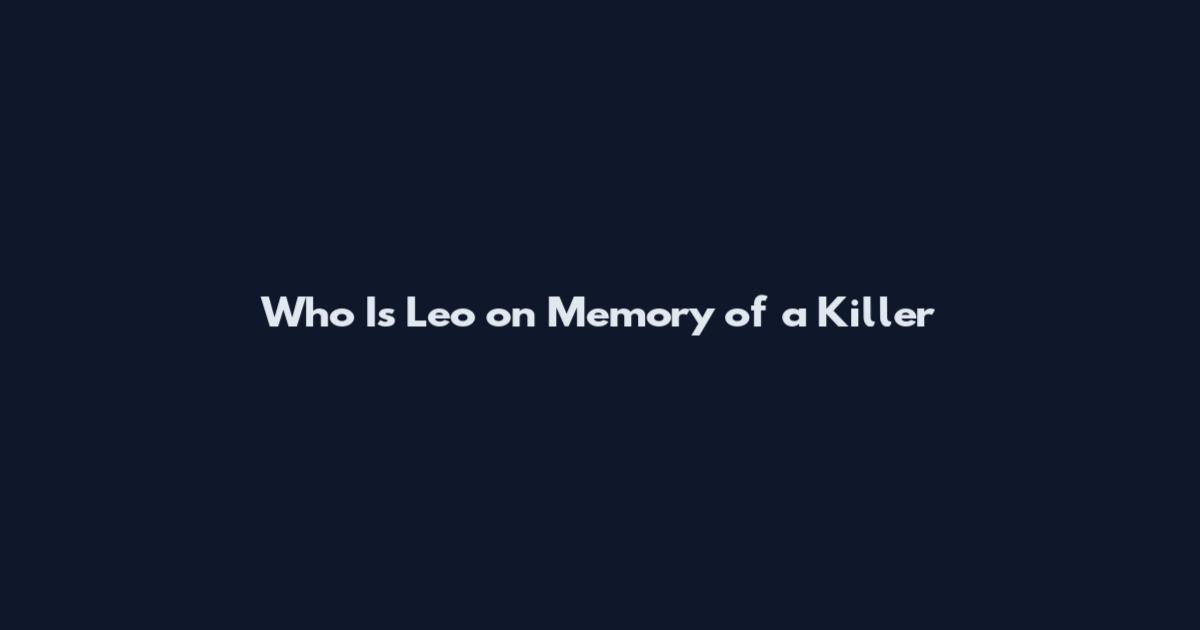 Who Is Leo on Memory of a Killer