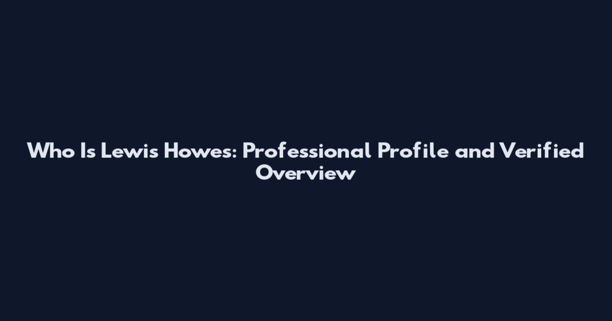 Who Is Lewis Howes: Professional Profile and Verified Overview