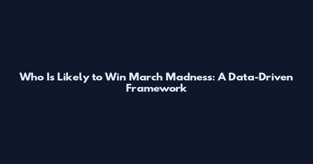 Who Is Likely to Win March Madness: A Data-Driven Framework