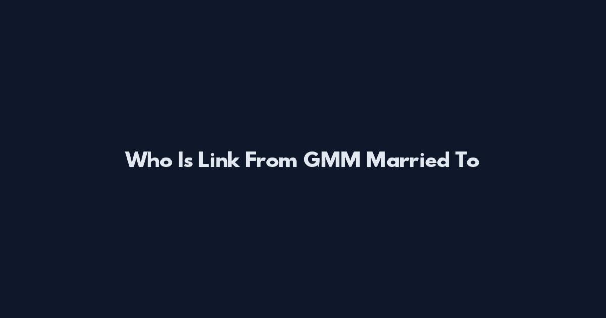 Who Is Link From GMM Married To