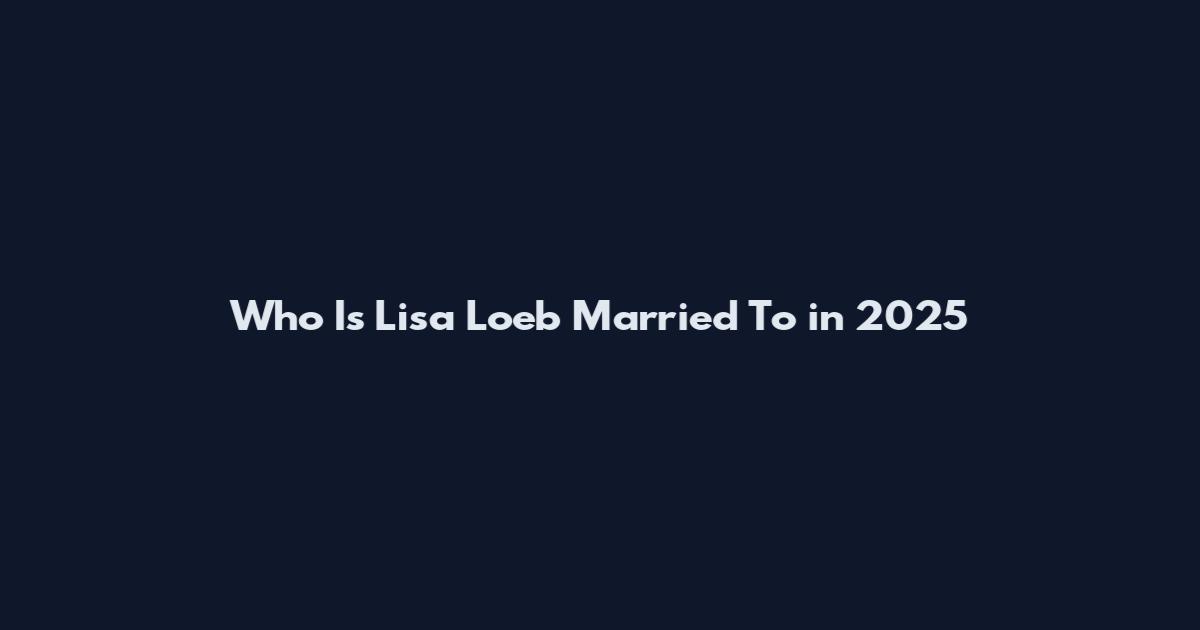 Who Is Lisa Loeb Married To in 2025