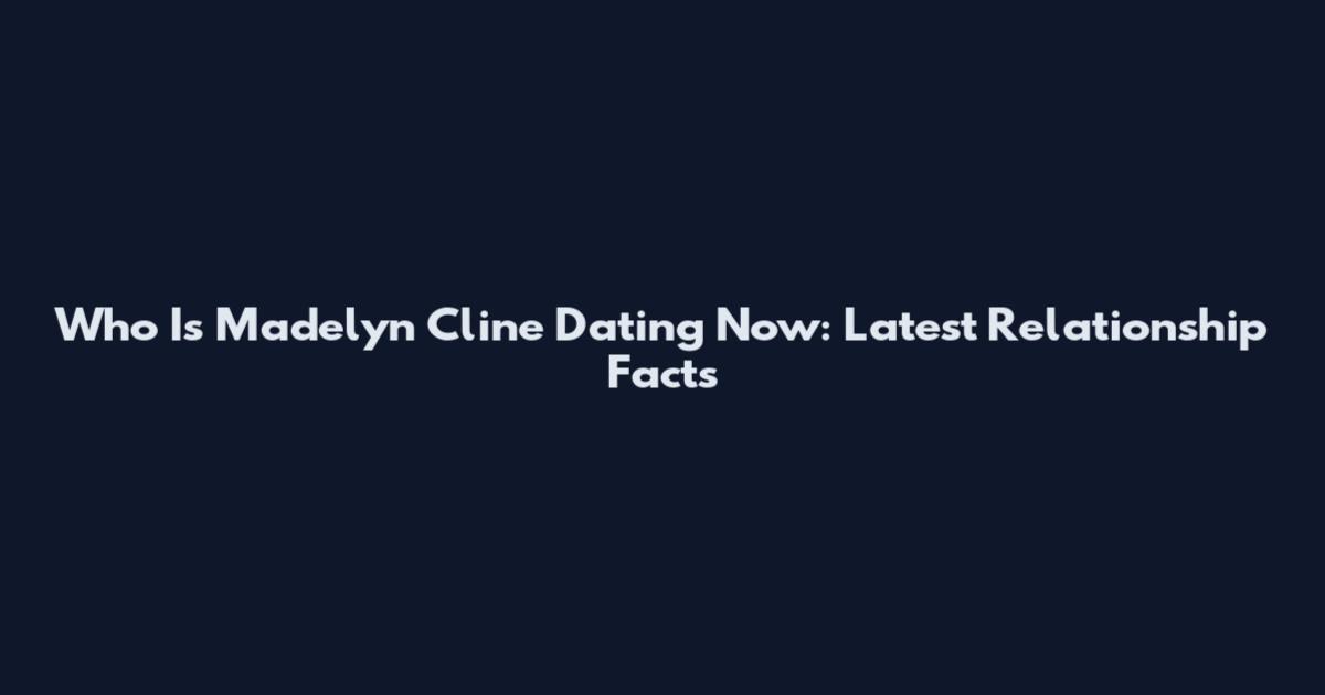 Who Is Madelyn Cline Dating Now: Latest Relationship Facts