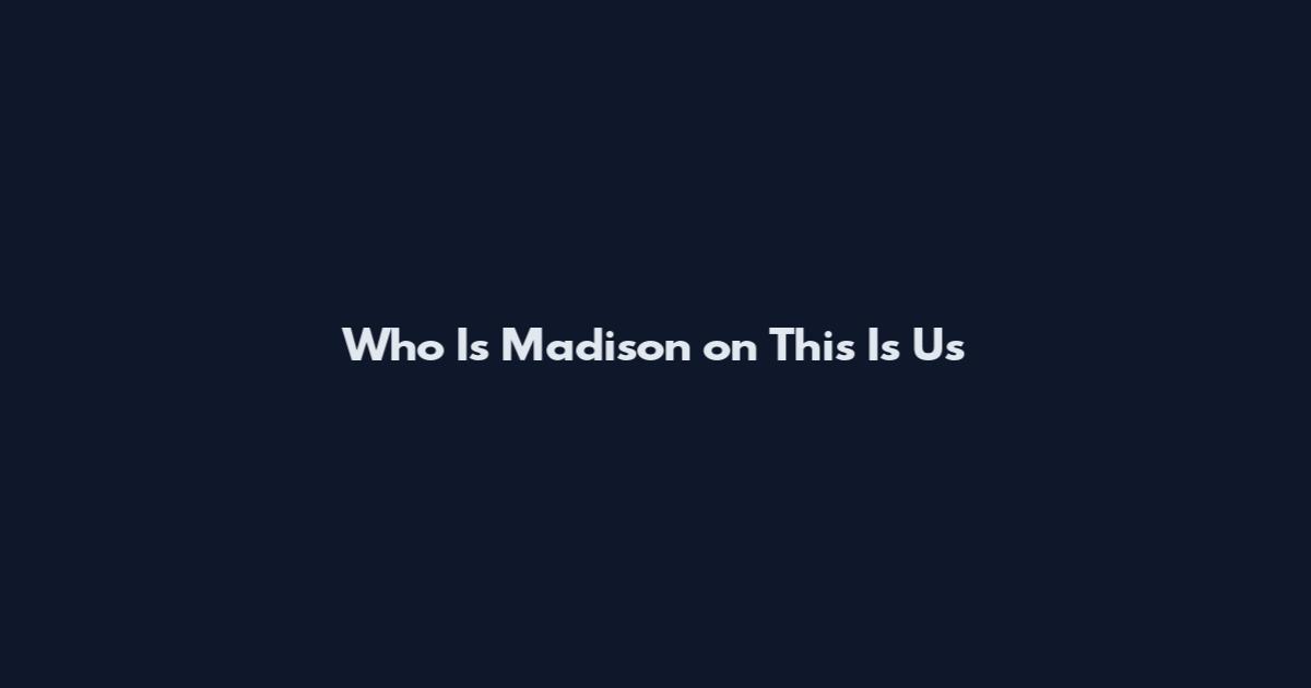 Who Is Madison on This Is Us