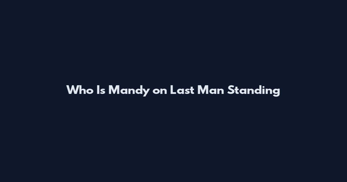 Who Is Mandy on Last Man Standing