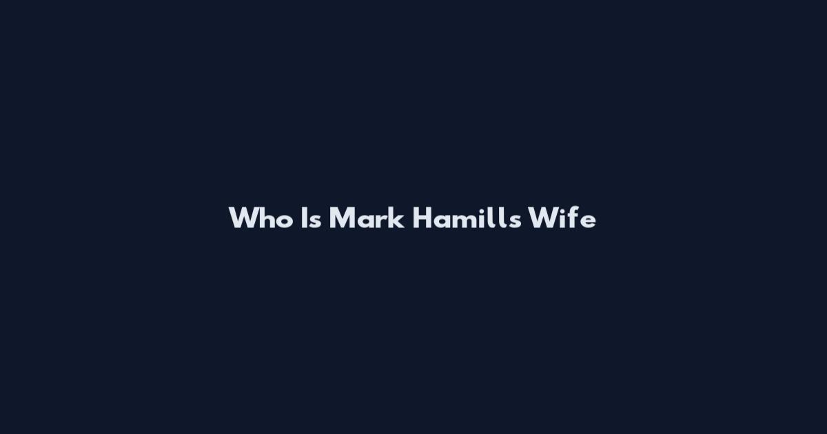 Who Is Mark Hamill's Wife