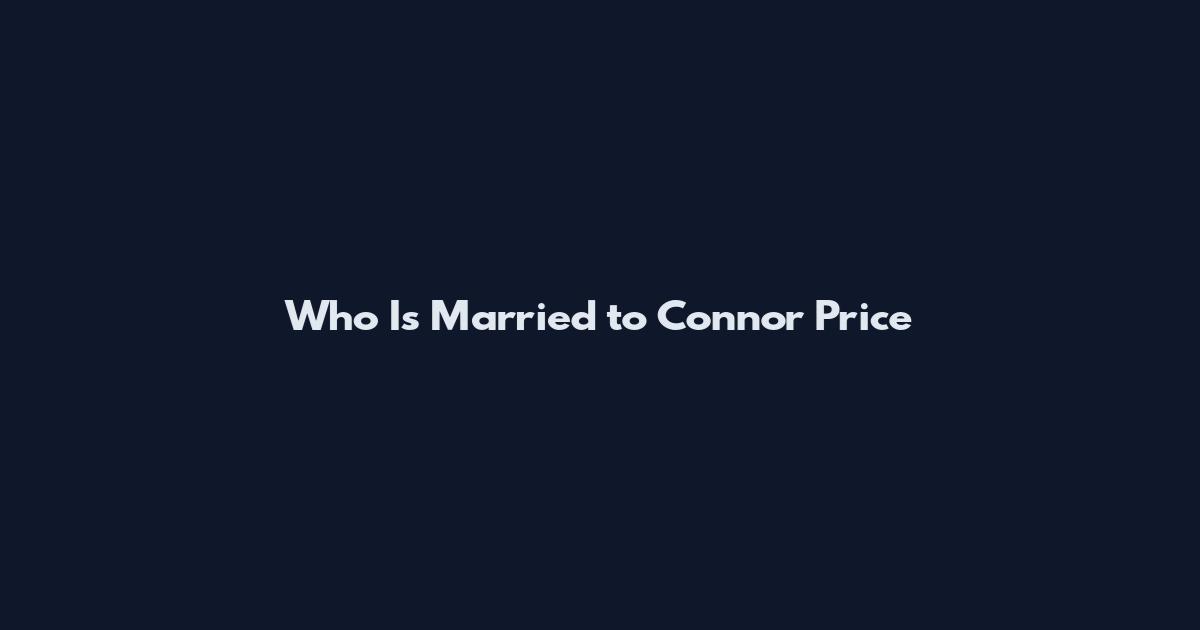 Who Is Married to Connor Price