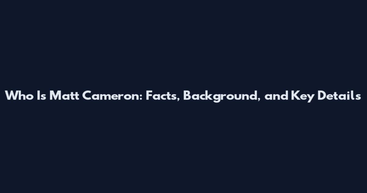 Who Is Matt Cameron: Facts, Background, and Key Details