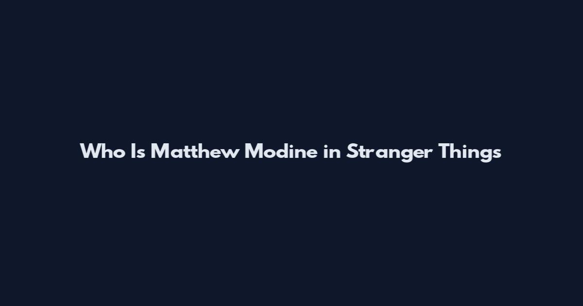 Who Is Matthew Modine in Stranger Things