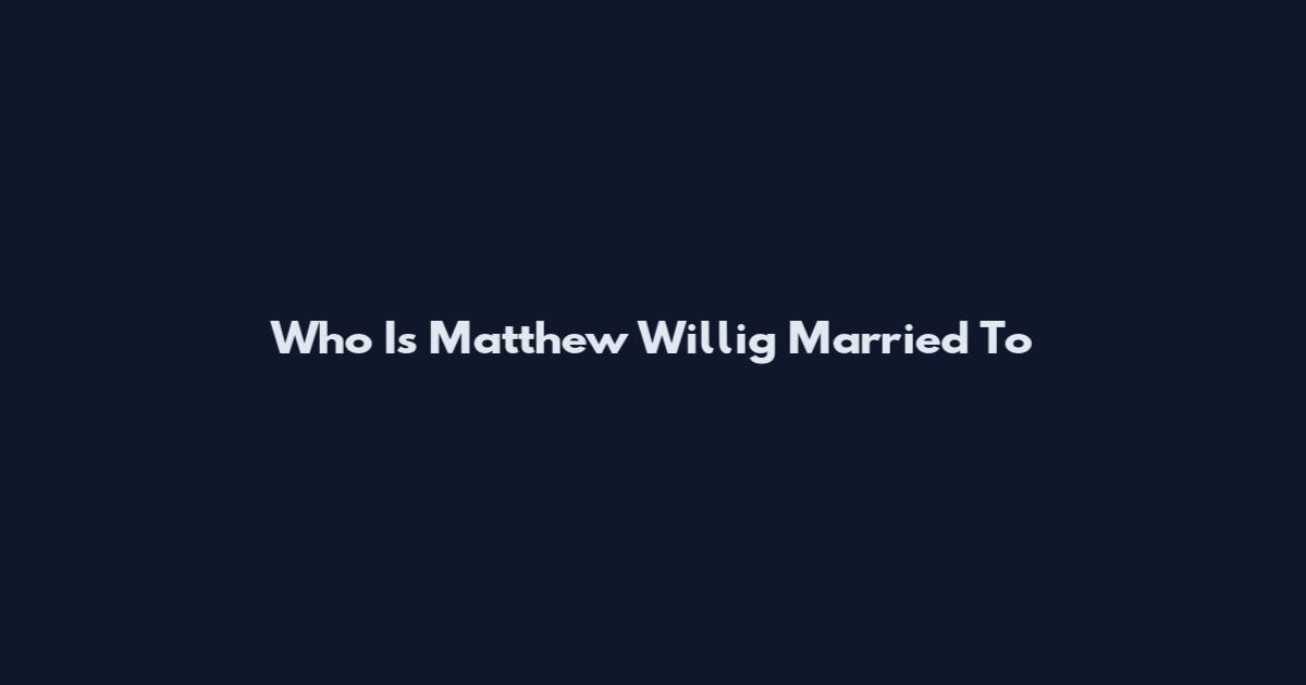 Who Is Matthew Willig Married To