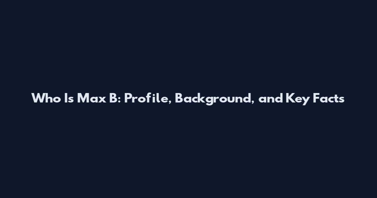 Who Is Max B: Profile, Background, and Key Facts