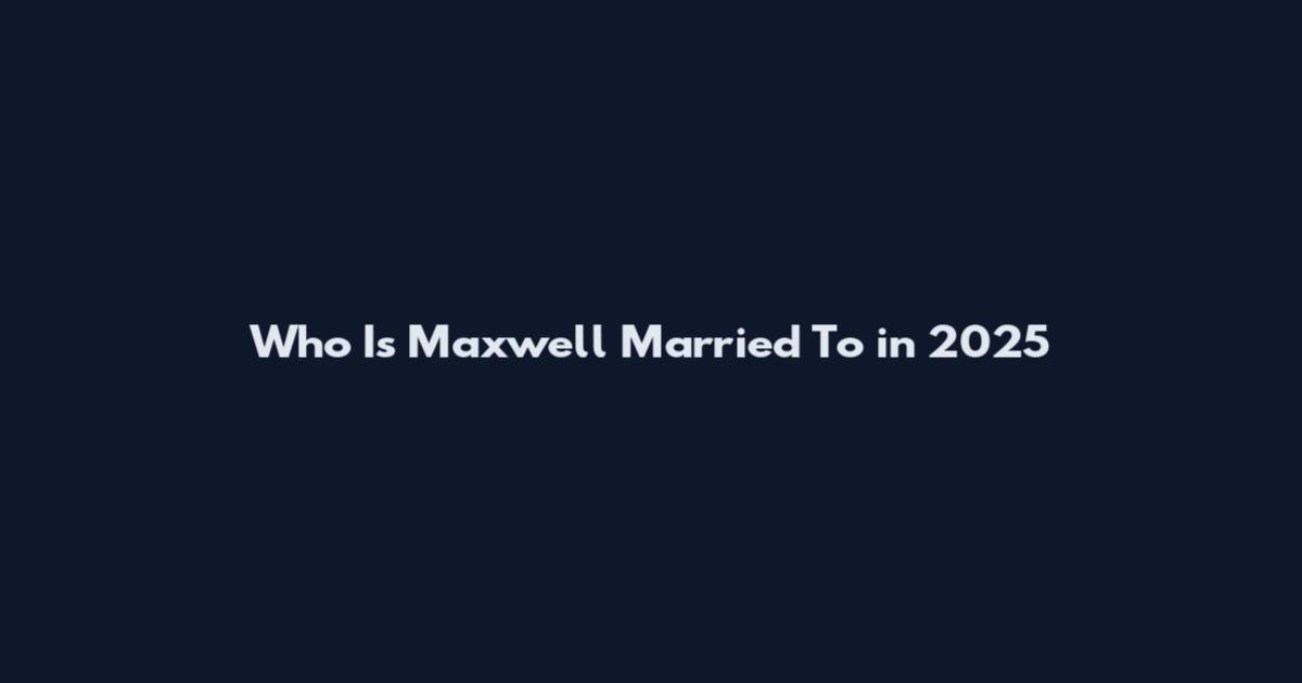 Who Is Maxwell Married To in 2025