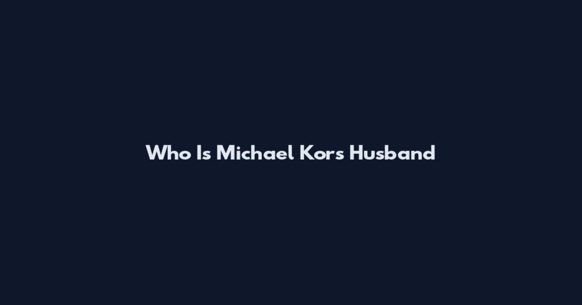 Who Is Michael Kors Husband