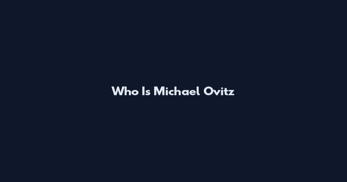 Who Is Michael Ovitz