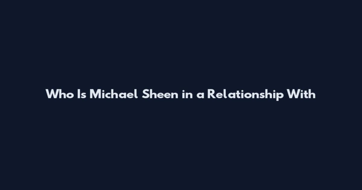 Who Is Michael Sheen in a Relationship With