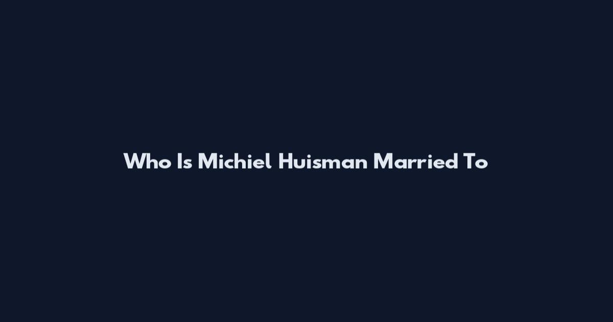 Who Is Michiel Huisman Married To