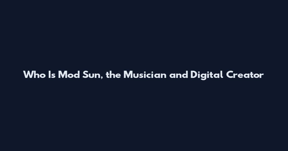 Who Is Mod Sun, the Musician and Digital Creator