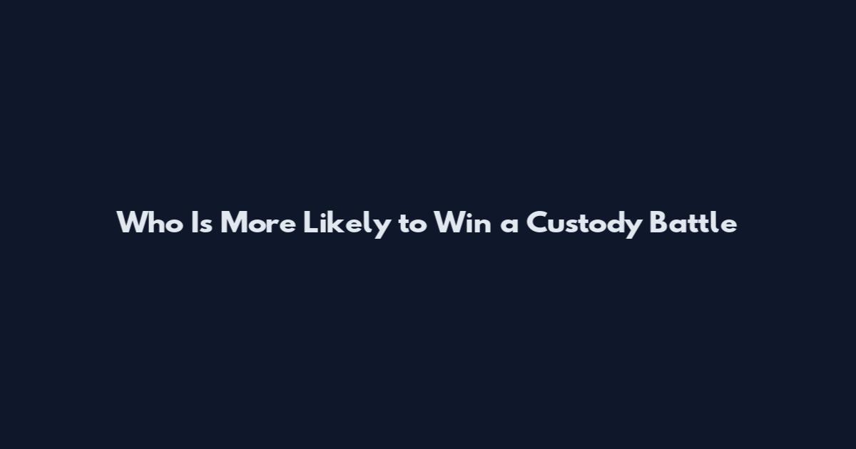 Who Is More Likely to Win a Custody Battle