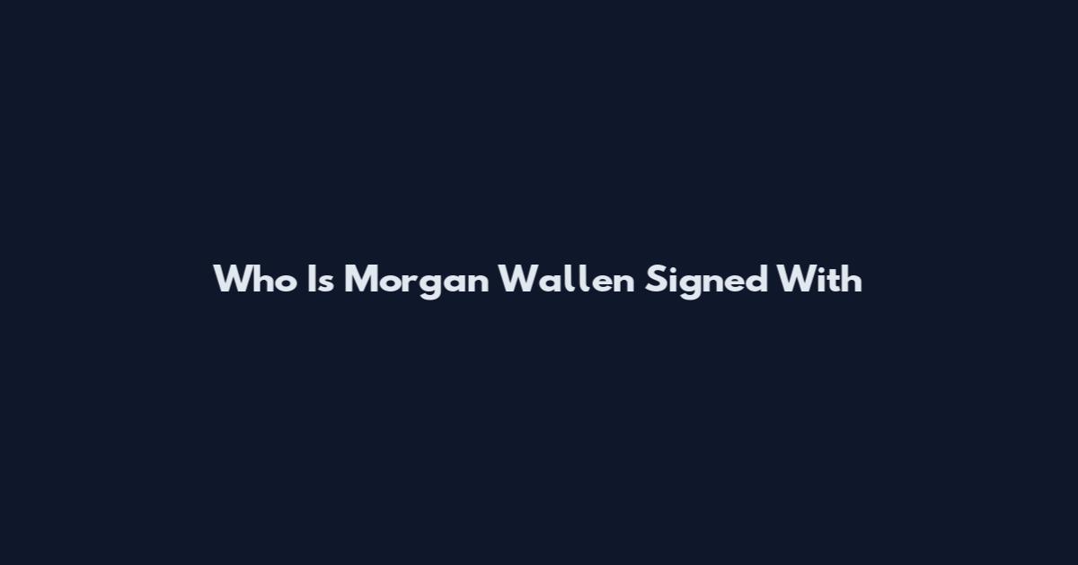 Who Is Morgan Wallen Signed With