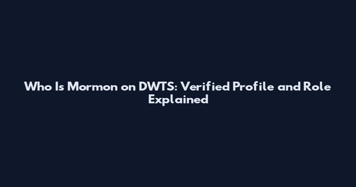 Who Is Mormon on DWTS: Verified Profile and Role Explained